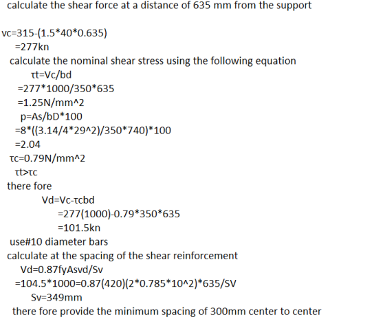 calculate the shear force at a distance of 635 mm from the support vc-315-(1.5*40 *0.635) -277kn calculate the nominal shear