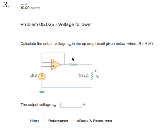 3. 1000 points value Problem 05.025-Voltage follower Calculate the output voltage vo in the op amp circuit given below, where