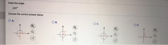 Draw the angle. 270° Choose the correct answer below. OA B. O C. OD.