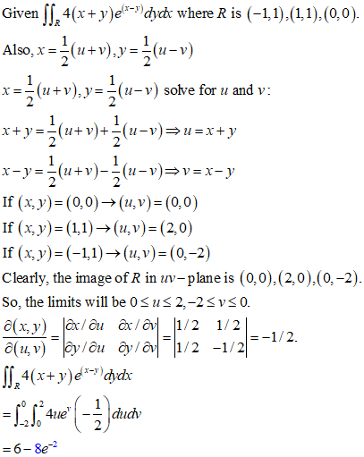 Given [s 4(x+yedk whene R is (-11),(11).(0,o). Also,x -^(u+v),y-uv) x=-(11 + v),y=-(u-v) solve for u and v Clearly, the image
