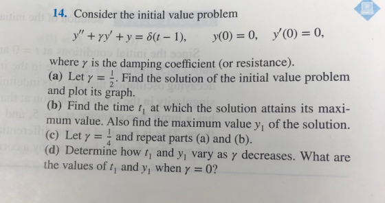 14. Consider the initial value problem where y is the damping coeficient (or resistance). (a) Let γ =-. Find the solution of