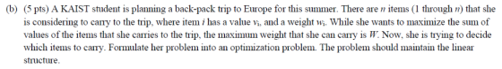(b) (5 pts) A KAIST student is planning a back-pack trip to Europe for this summer. There are 11 items (1 through n) that she