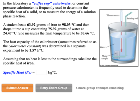 In the laboratory a coffee cup calorimeter, or constant pressure calorimeter, is frequently used to determine the specific