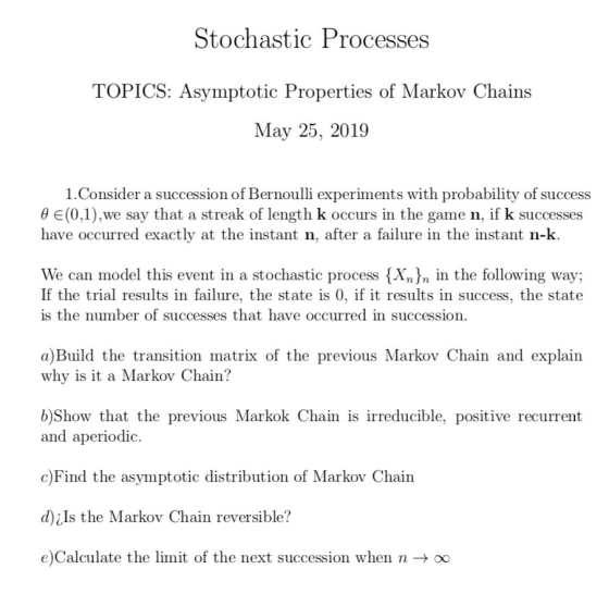 Stochastic Processes TOPICS: Asymptotic Properties of Markov Chains May 25, 2019 1.Consider a succession of Bernoulli experim