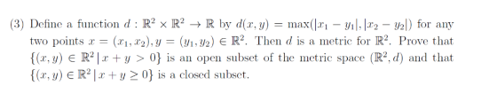 (3) Define a function d: R 2 x R2 → R by d(x, y) = max(ki-yil. 12.2-U21) for any two points x-(xi,T2), y-(yi,y2) є R2. Then d