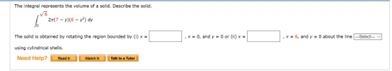 , The integral represents the volume of a solid. Describe the solid. 76yy The solid is obtained by rotating the region bounde