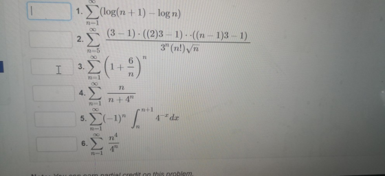 1. (log(n+1) -log n) n-1 (3-1) ((2)31)n 13 1) 2. n-5 3. 4 1 4n n-1 tial credit on this problem.