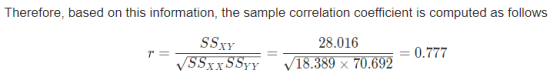 Therefore, based on this information, the sample correlation coefficient is computed as follows SSXY 28.016 0.777 V18.389 x 7