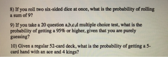 8) If you roll two six-sided dice at once, what is the probability of rolling a sum of 9? 9) If you take a 20 question a,b,c,