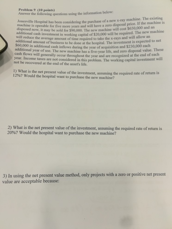 Problem 9 (10 points) Answer the following questions using the information below: Jonesville Hospital has been considering th