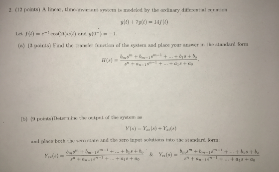 2. (12 points) A linear, time-invariant system is modeled by the ordinary differential equation y(t)7y(t) 14f (t) Let f(t) =