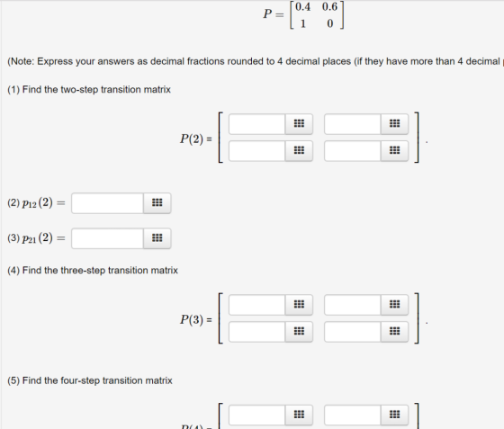 0.4 0.6 (Note: Express your answers as decimal fractions rounded to 4 decimal places (if they have more than 4 decimal (1) Fi