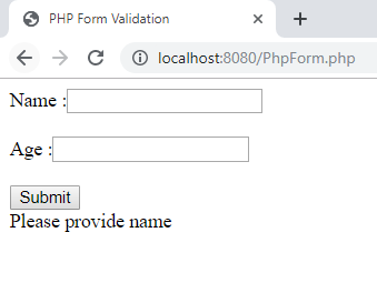 PHP Form Validation ぐ -) C ⓘlocalhost:8080/PhpForm.php Name Age Submit Please provide name