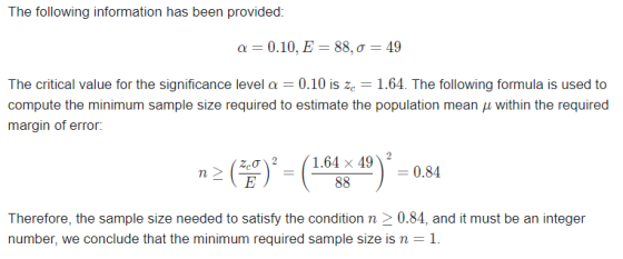 The following information has been provided: a 0.10, E 88, o = 49 The critical value for the significance level a 0.10 is ze