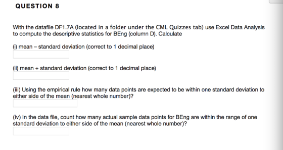 QUESTION 8 With the datafile DF1.7A (located in a folder under the CML Quizzes tab) use Excel Data Analysis to compute the de