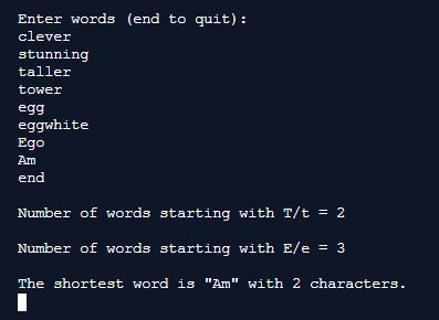 Enter words (end to quit): clever stunning taller tower egg eggwhite Ego Am end Number of words starting with T/t 2 Number of
