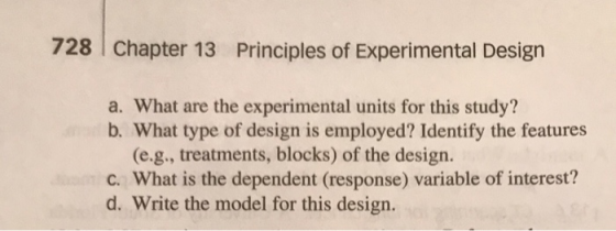 728 Chapter 13 Principles of Experimental Design a. What are the experimental units for this study? b. What type of design is