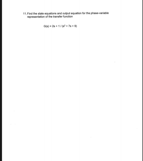 11.Find the state equations and output equation for the phase-variable representation of the transfer function G(s) 2s+1/(s2+