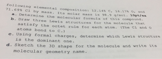 following elemental composition: 12.14% C, 16.17% O, 71.69% and Ci by mass. is 98.9 g/mol. 10pt/ea this compound. Its molar m