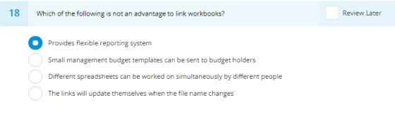 18 Review Later Which of the following is not an advantage to link workbooks? Provides flexible reporting system Small manage
