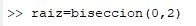 >> raiz biseccion (0,2)