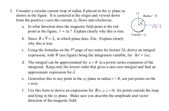 2. Consider a circular current loop of radius R placed in the xy plane as shown in the figure. It is centered at the origin a