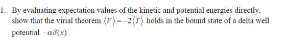 . By evaluating expectation values of the kinetic and potential energies directly, show that the virial theorem )--2 T) holds