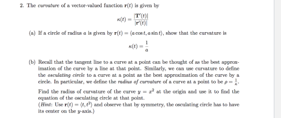 2. The curvature of a vector-valued function r(t) is given by n(t) r (t) (a) If a circle of radius a is given by r(t) (a cos
