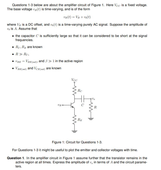 Questions 1-3 below are about the amplifier circuit of Figure 1. Here Vcc is a fixed voltage The base voltage vB(t) is time-v