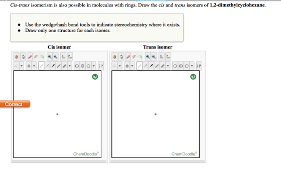 Cis-trans isomerism is also possible in molecules with rings. Draw the cis and trans isomers of 1,2-dimethylcyclohexane Use t