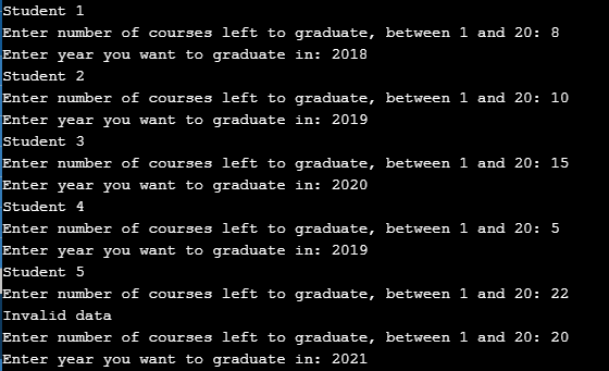 Student 1 Enter number of courses left to graduate, between 1 and 20: 8 Enter year you want to graduate in: 2018 Student 2 nu