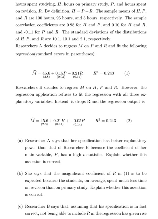 ours spent studying, H, on revision. R. By definition, H = P+ R. The sample means of H. P. and R are 100 hours, 95 hours, and