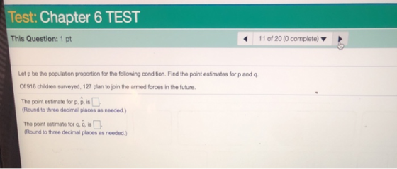 Test: Chapter 6 TEST This Question: 1 pt 11 of 20 (0 complete) Let p be the population proportion for the following condition