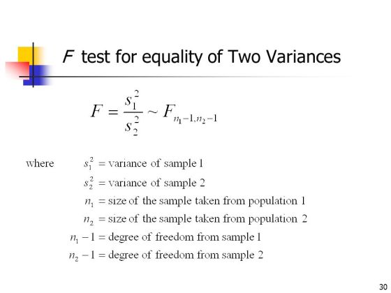 F test for equality of Two Variances F = 2 variance of sample l where S1 2 variance of sample 2 S2 size of the sample taken f