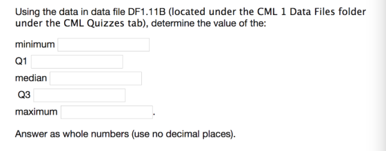 Using the data in data file DF1.11B (located under the CML 1 Data Files folder under the CML Quizzes tab), determine the valu