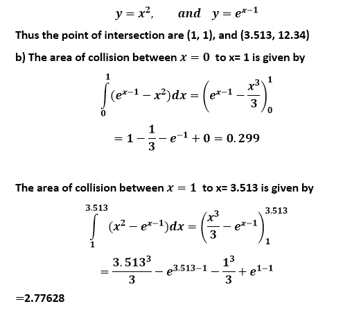y x2 and y = e*-1 (1, 1), and (3.513, 12.34) Thus the point of intersection are b) The area of collision between x = 0 to x=