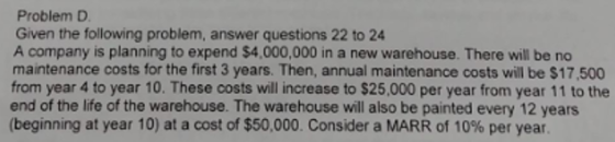 Problem D Given the following problem, answer questions 22 to 24 A company is planning to expend $4,000,000 ina new warehouse