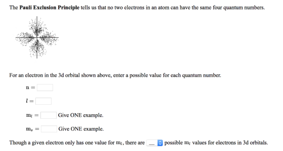 The Pauli Exclusion Principle tells us that no two electrons in an atom can have the same four quantum numbers. For an electr
