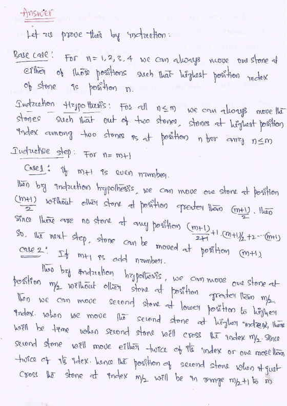 Answer Base case. For n 1,2%, 4 wcan always nuove move stones Such ha 2 dteion hzipolboRs, we com move oe Stone at hoGHon r%.
