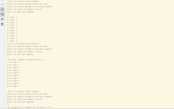 Enter p to display array elements Enter R to display reverse version of array Enter S to search an element in array Enter A t