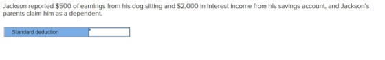 Jackson reported $500 of earnings from his dog sitting and $2,000 in interest income from his savings account, and Jacksons