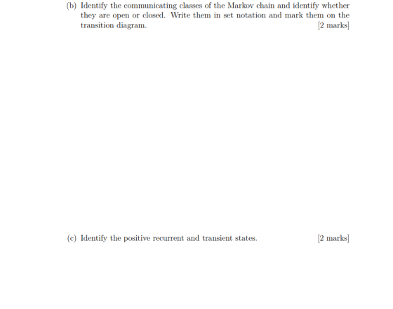 (b) Identify the communicating classes of the Markov chain and identify whether they are open or closed. Write them in set no