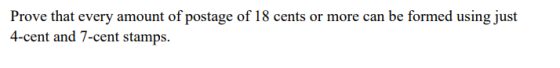 Prove that every amount of postage of 18 cents or more can be formed using just 4-cent and 7-cent stamps