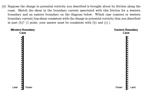 (d) Suppose the change in potential vorticity you described is brought about by friction along the coast. Sketch the shear in