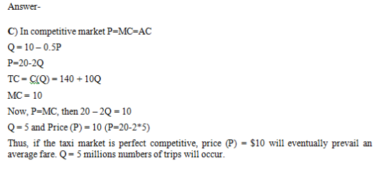 Answer C) In competitive market P=MC-AC Q-10 0.5P p-20-2Q TC- CQ-140 +10Q MC 10 Now, P=MC, then 20-2Q-10 Q-5 and Price (P)-10
