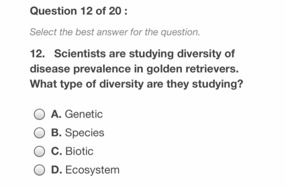 Question 12 of 20: Select the best answer for the question. 12. Scientists are studying diversity of disease prevalence in go