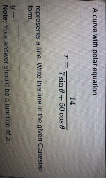 A curve with polar equation 14 7sin θ + 50 cos θ represents a line. Write this line in the given Cartesian form Note: Your an