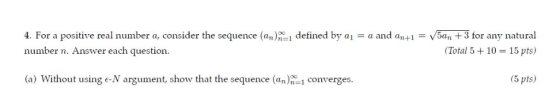 a and an+1= 5an +3 for any natural (Total 5+10= 15 pts) 4. For a positive real number a, consider the sequence (an)1 defined