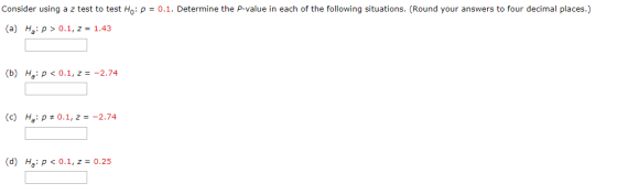 Consider using a z test to test H0: p = 0.1. Determine the p-value in each of the following situations. (Round your answers t