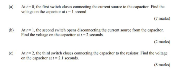 (a) At0, the first switch closes connecting the current source to the capacitor. Find the voltage on the capacitor at t1 seco